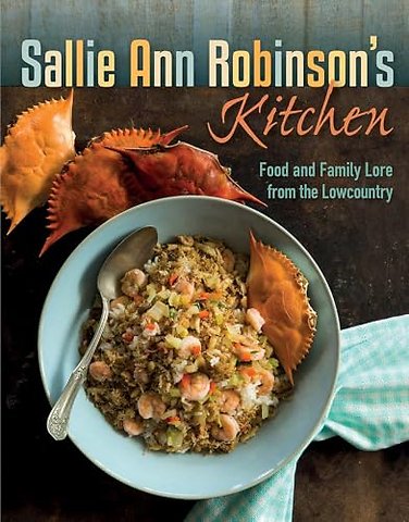 Sallie Ann Robinson`s Kitchen – Food and Family Lore from the Lowcountry