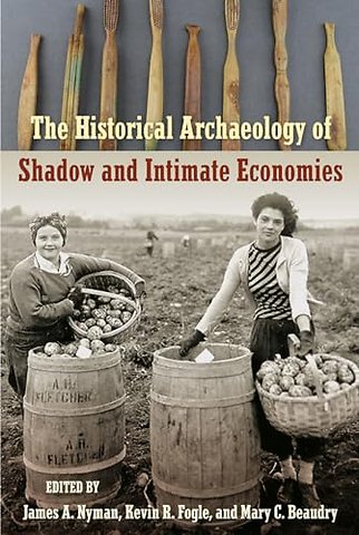 The Historical Archaeology of Shadow and Intimate Economies