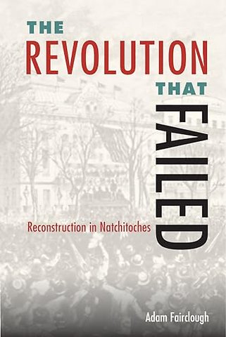 The Revolution That Failed – Reconstruction in Natchitoches