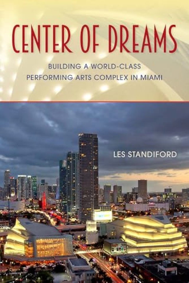 Center of Dreams – Building a World–Class Performing Arts Complex in Miami
