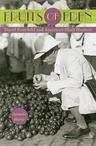 Fruits of Eden – David Fairchild and America`s Plant Hunters
