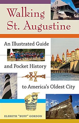 Walking St. Augustine – An Illustrated Guide and Pocket History to America`s Oldest City