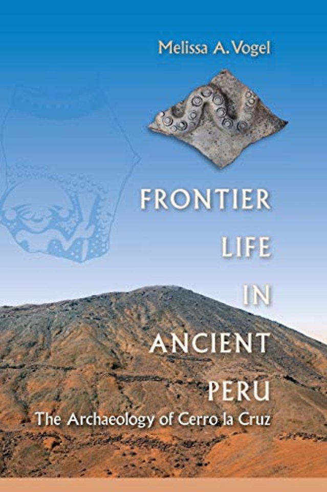 Frontier Life in Ancient Peru – The Archaeology of Cerro La Cruz