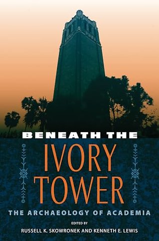 Beneath the Ivory Tower – The Archaeology of Academia