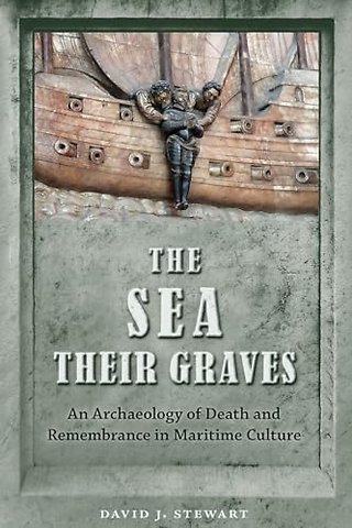 The Sea Their Graves – An Archaeology of Death and Remembrance in Maritime Culture