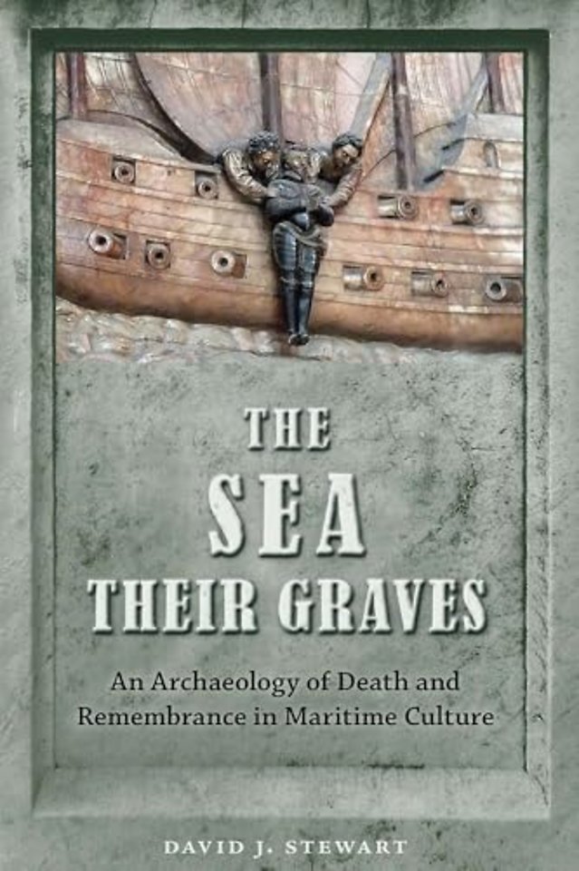The Sea Their Graves – An Archaeology of Death and Remembrance in Maritime Culture