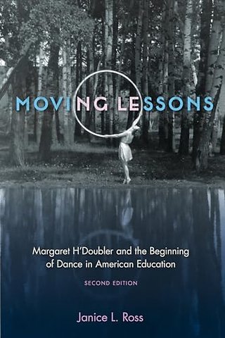 Moving Lessons – Margaret H`Doubler and the Beginning of Dance in American Education