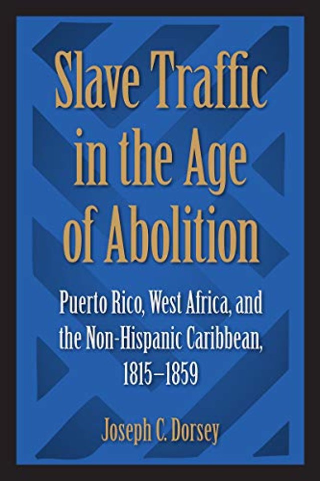 Slave Traffic in the Age of Abolition – Puerto Rico, West Africa, and the Non–Hispanic Caribbean, 1815–1859