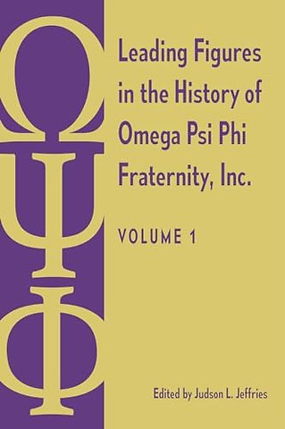 Leading Figures in the History of Omega Psi Phi – Volume 1