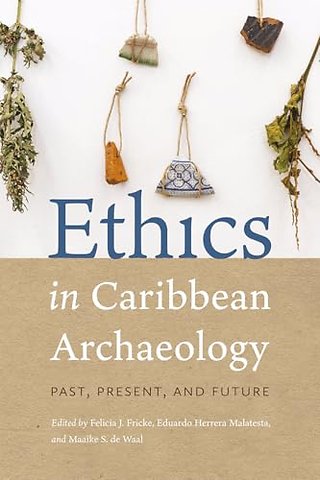 Ethics in Caribbean Archaeology – Past, Present, and Future