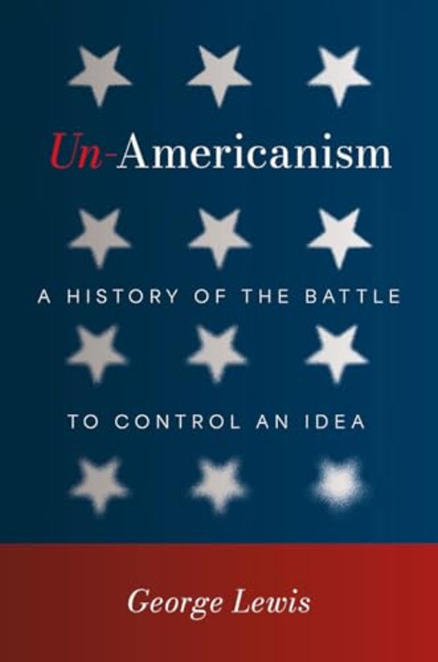 Un–Americanism – A History of the Battle to Control an Idea