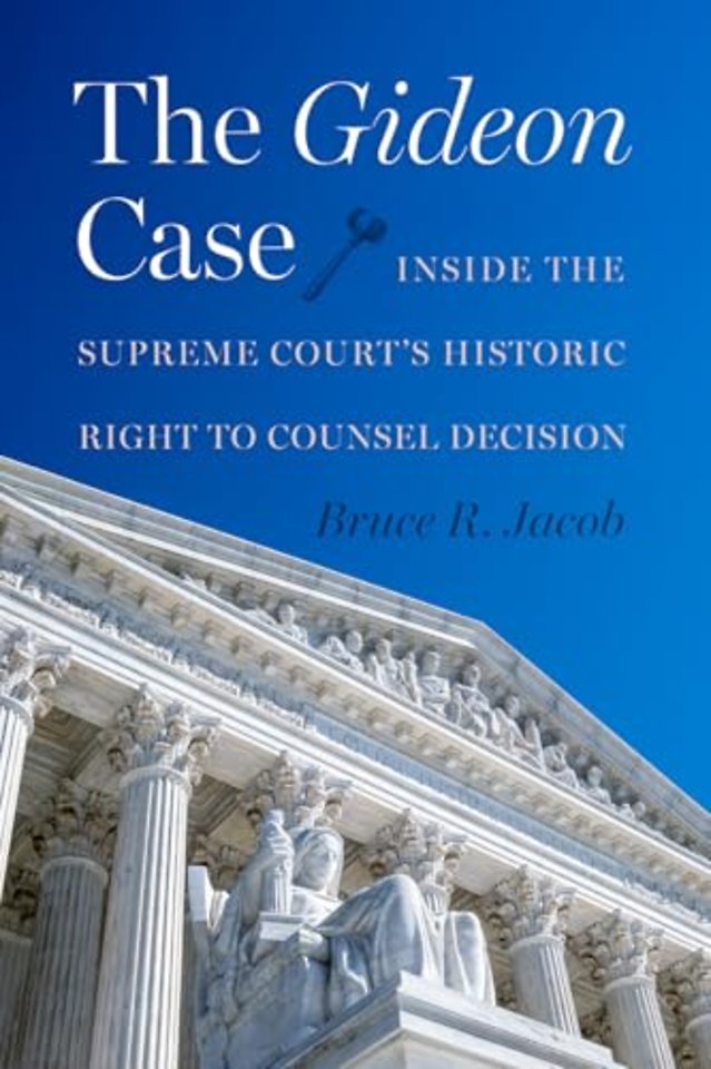 The Gideon Case – Inside the Supreme Court`s Historic Right to Counsel Decision