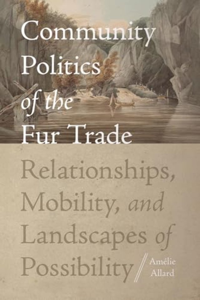 Community Politics of the Fur Trade – Relationships, Mobility, and Landscapes of Possibility
