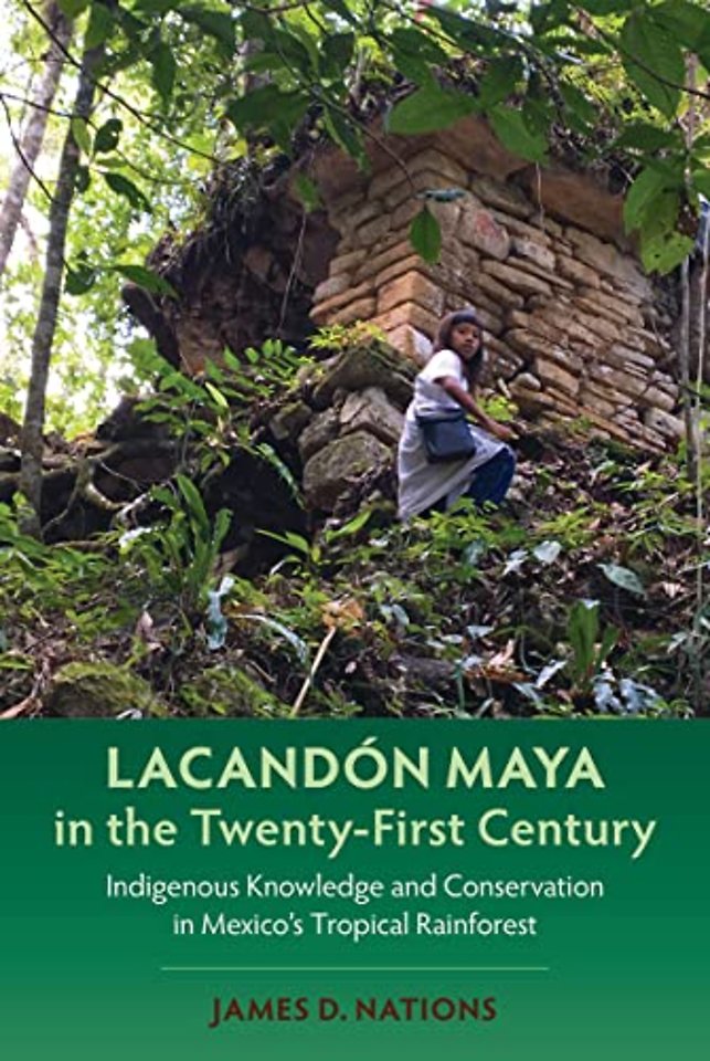Lacandón Maya in the Twenty–First Century – Indigenous Knowledge and Conservation in Mexico`s Tropical Rainforest