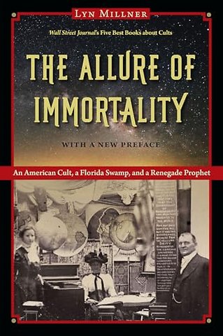 The Allure of Immortality – An American Cult, a Florida Swamp, and a Renegade Prophet