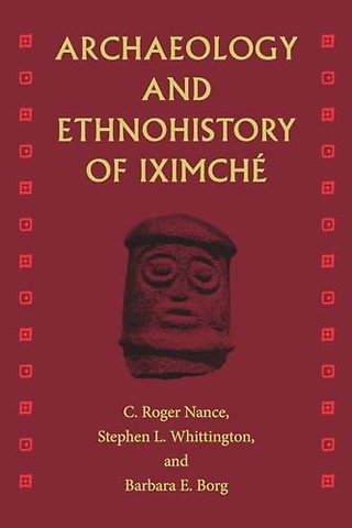 Archaeology and Ethnohistory of Iximché