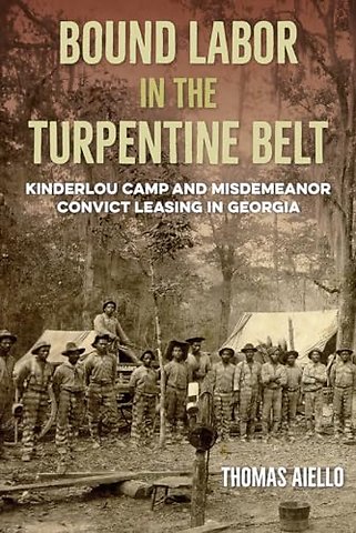 Bound Labor in the Turpentine Belt – Kinderlou Camp and Misdemeanor Convict Leasing in Georgia