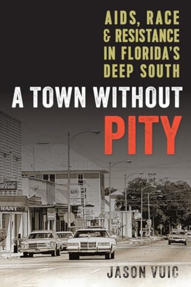 A Town Without Pity – AIDS, Race, and Resistance in Florida`s Deep South