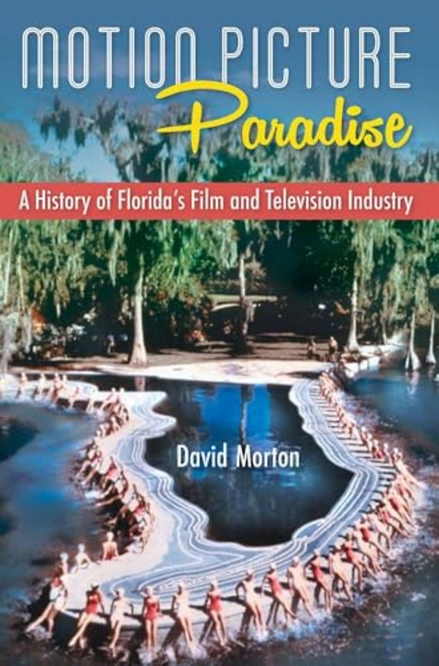 Motion Picture Paradise – A History of Florida`s Film and Television Industry