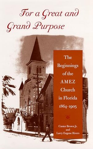 For a Great and Grand Purpose – The Beginnings of the AMEZ Church in Florida, 1864–1905