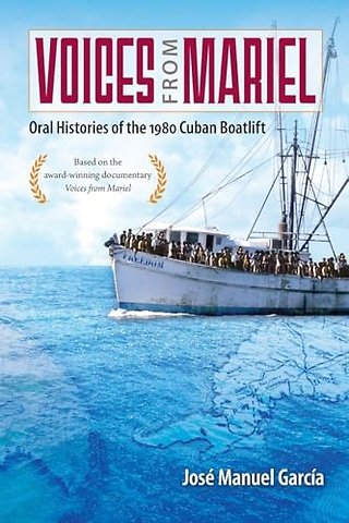 Voices from Mariel – Oral Histories of the 1980 Cuban Boatlift