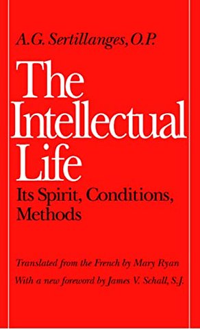 The Intellectual Life – Its Spirit, Conditions, Methods