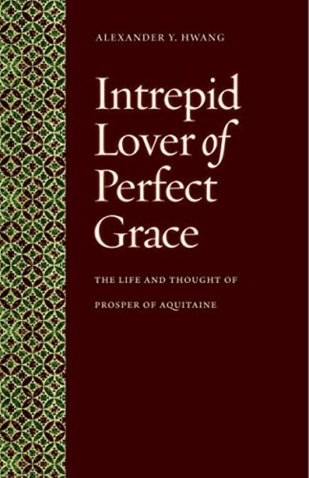Intrepid Lover of Perfect Grace – The Life and Thought of Prosper of Aquitaine