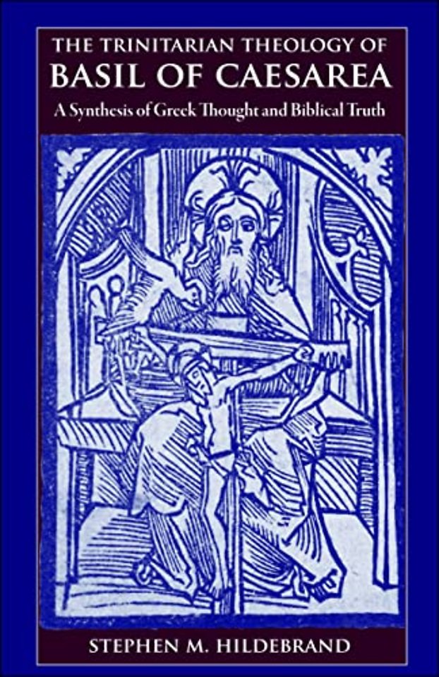 The Trinitarian Theology of Basil of Caesarea – A Synthesis of Greek Thought and Biblical Truth