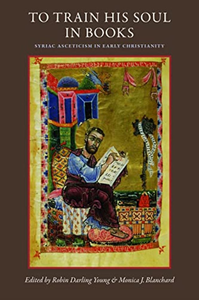 To Train His Soul in Books – Syriac Asceticism in Early Christianity