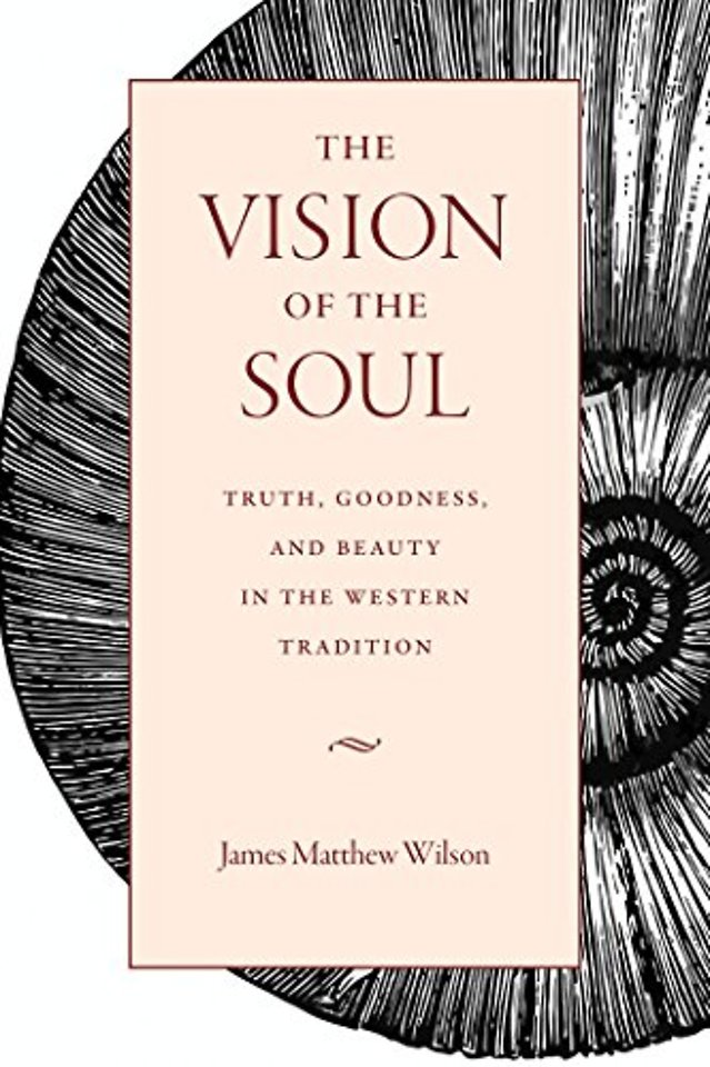 The Vision of the Soul – Truth, Beauty, and Goodness in the Western Tradition