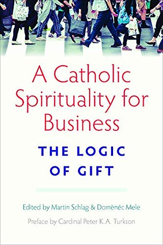 A Catholic Spirituality for Business – The Logic of Gift