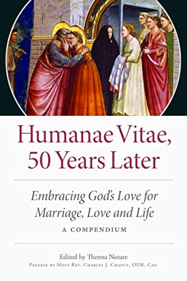 Humane Vitae, 50 Years Later – Embracing God`s Vision for Marriage, Love, and Life; A Compendium