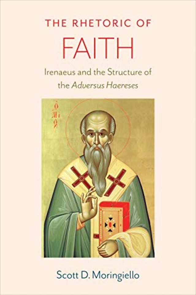 The Rhetoric of Faith – Irenaeus and the Structure of the `Adversus Haereses`