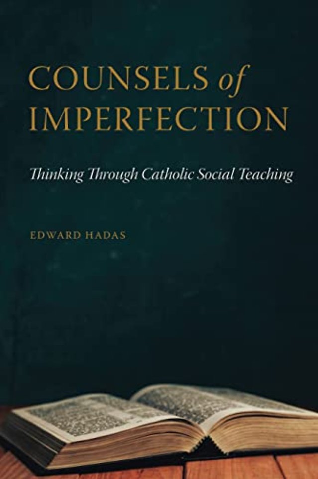 Counsels of Imperfection – Thinking Through Catholic Social Teaching