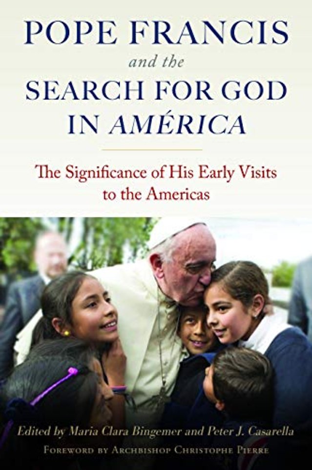 Pope Francis and the Search for God in America – The Significance of His Early Visits to the Americas
