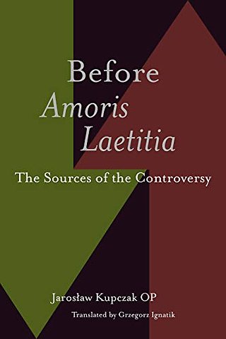 Before Amoris Laetitia – The Sources of the Controversy