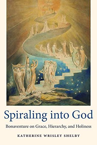 Spiraling Into God – Bonaventure on Grace, Hierarchy, and Holiness