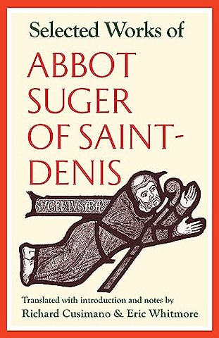 Selected Works of Abbot Suger of Saint–Denis