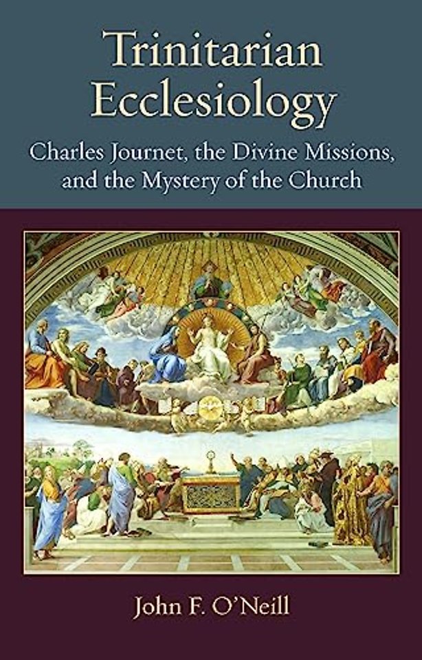 Trinitarian Ecclesiology – Charles Journet, the Divine Missions, and the Mystery of the Church