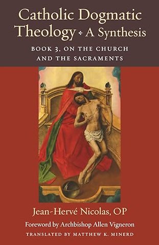 Catholic Dogmatic Theology: a Synthesis Book 3