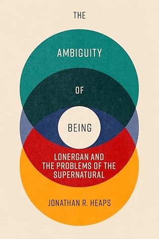 The Ambiguity of Being – Lonergan and the Problems of the Supernatural