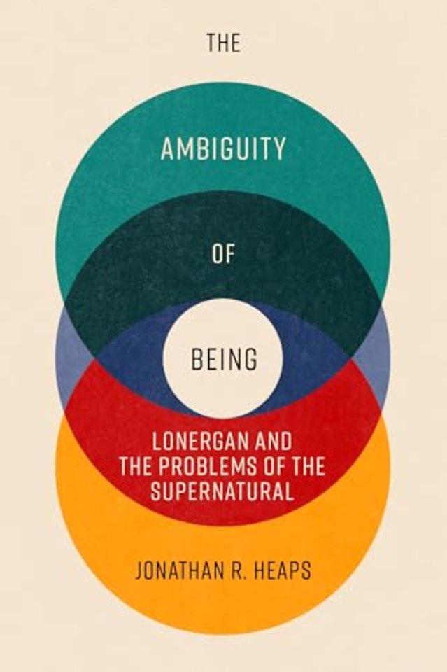 The Ambiguity of Being – Lonergan and the Problems of the Supernatural