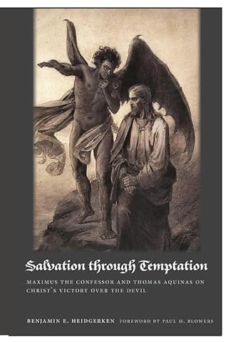 Salvation Through Temptation – Maximus the Confessor and Thomas Aquinas on Christ`s Victory Over the Devil