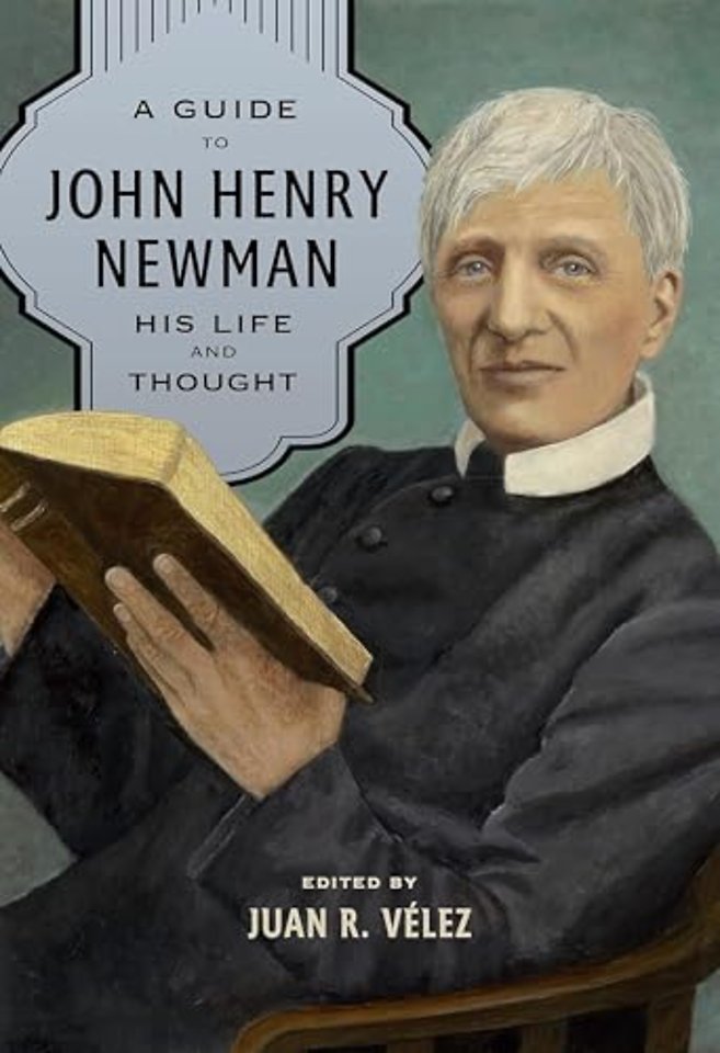 A Guide to John Henry Newman – His Life and Thought