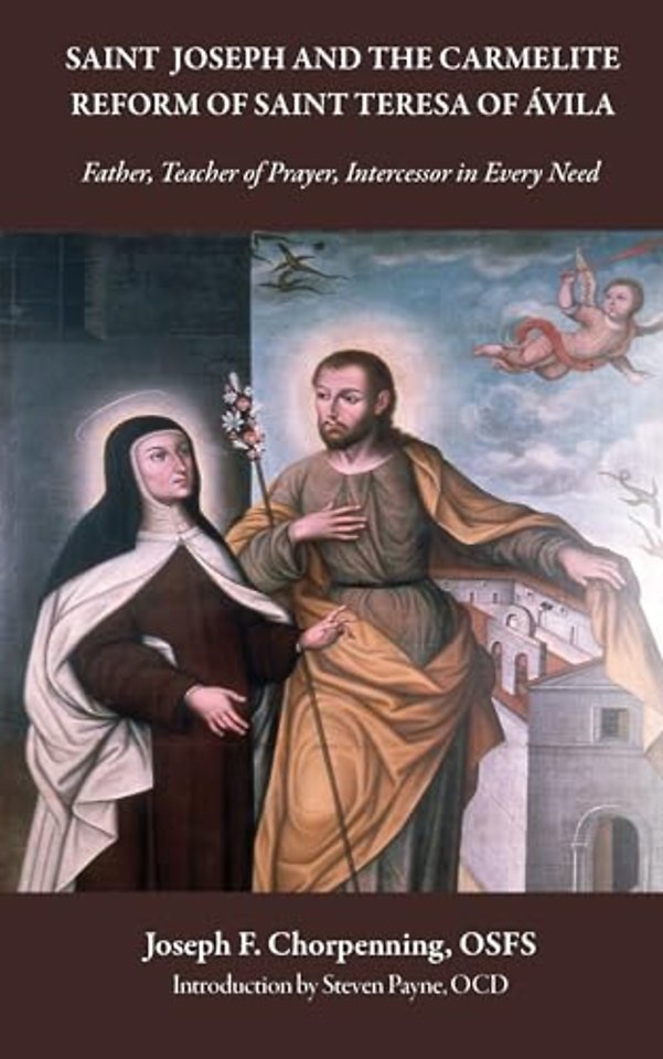 Saint Joseph and the Carmelite Reform of Saint T – Father, Teacher of Prayer, Intercessor in Every Need
