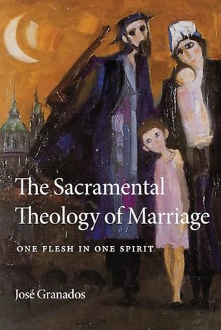 The Sacramental Theology of Marriage – One Flesh in One Spirit