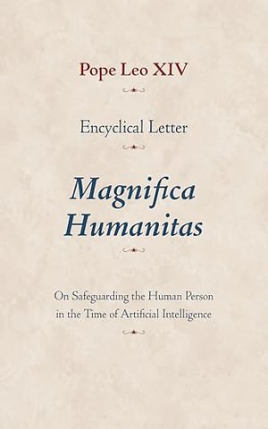 Encyclical Letter Magnifica Humanitas – On Safeguarding the Human Person in the Time of Artificial Intelligence