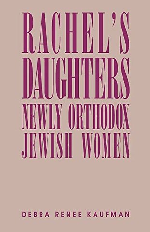 Rachel`s Daughters – Newly Orthodox Jewish Women