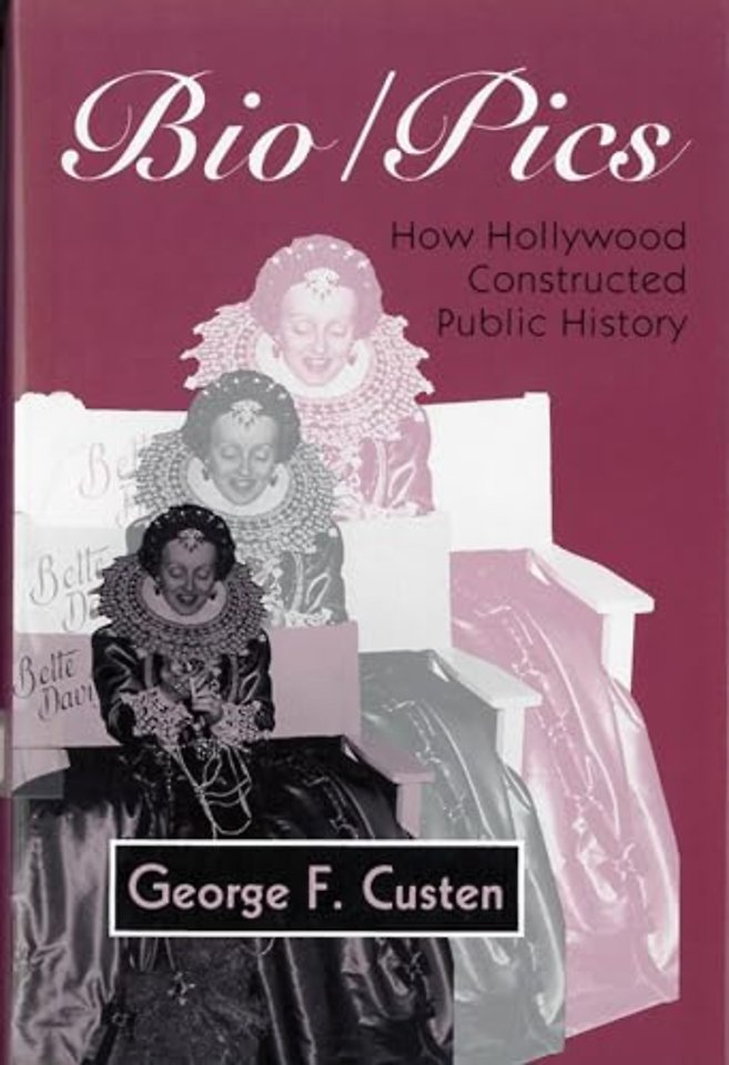 Bio/Pics – How Hollywood Constructed Public History