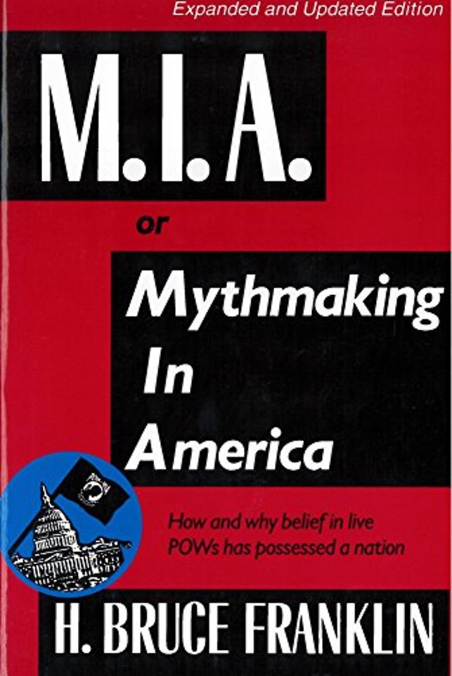 M.I.a. or Mythmaking in America – How and Why Belief in Live POWs Has Possessed a Nation